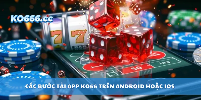 Các bước tải APP KO66 trên Android hoặc iOS