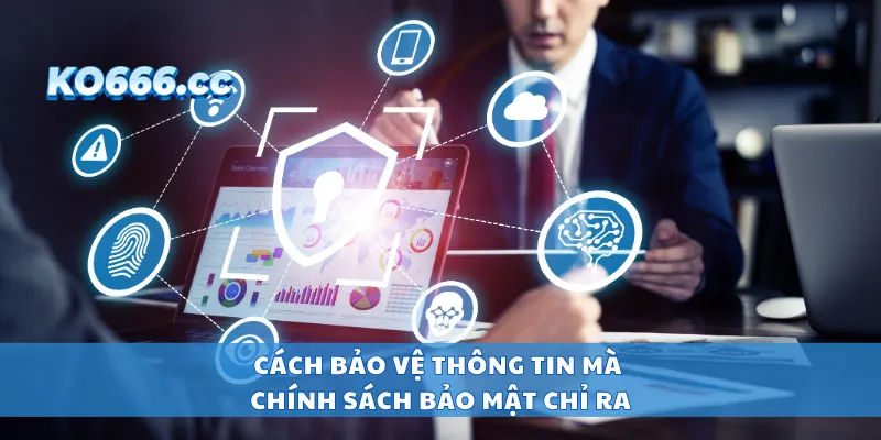 Cách bảo vệ thông tin mà chính sách bảo mật chỉ ra