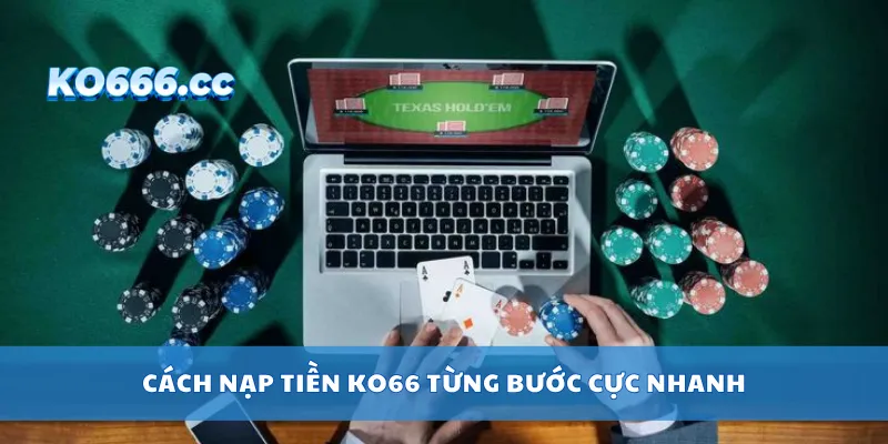 Cách nạp tiền KO66 từng bước cực nhanh