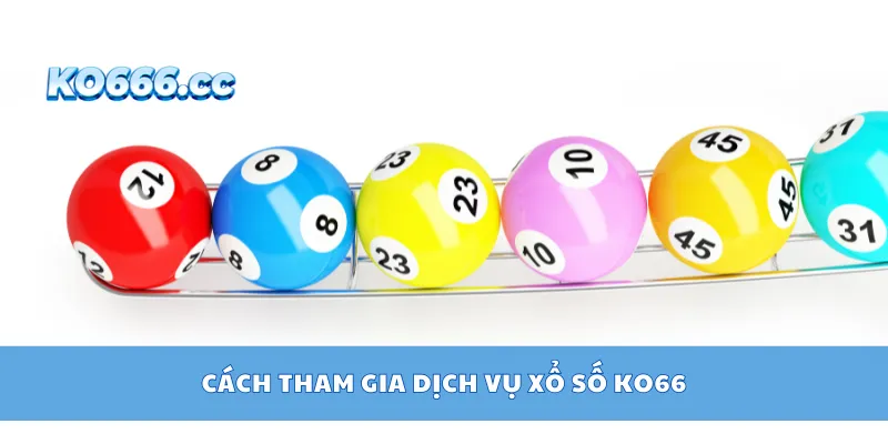 Cách tham gia dịch vụ xổ số KO66