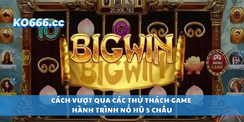 Cách vượt qua các thử thách game hành trình nổ hũ 5 châu