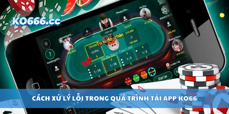 Cách xử lý lỗi trong quá trình tải app KO66