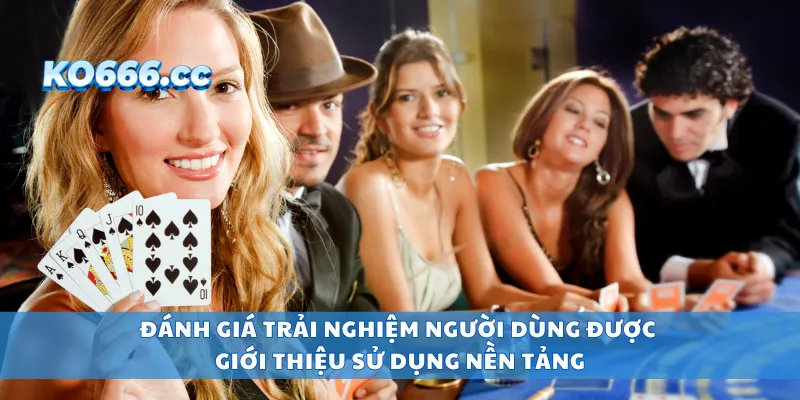 Đánh giá trải nghiệm người dùng được giới thiệu sử dụng nền tảng