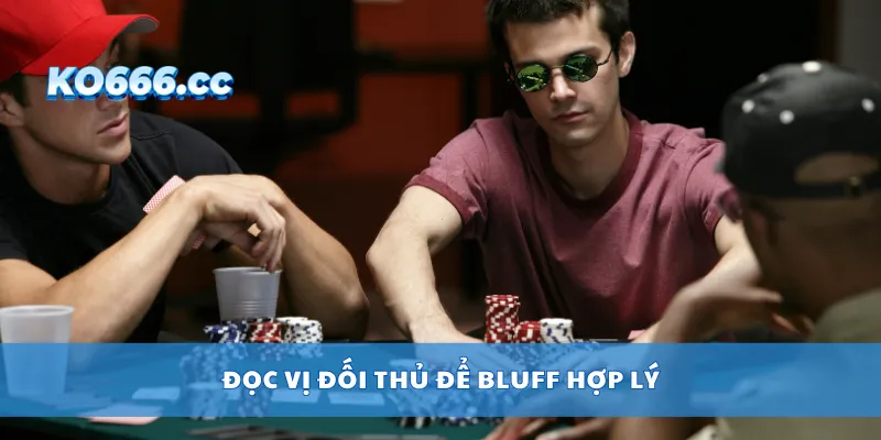 Đọc vị đối thủ để bluff hợp lý