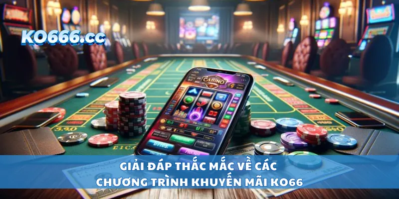 Giải đáp thắc mắc về các chương trình khuyến mãi KO66