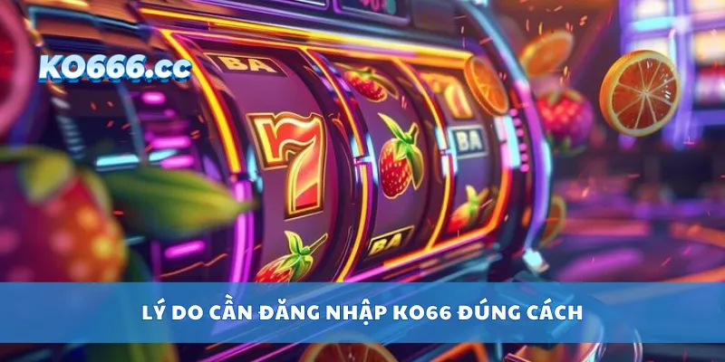 Lý do cần đăng nhập KO66 đúng cách