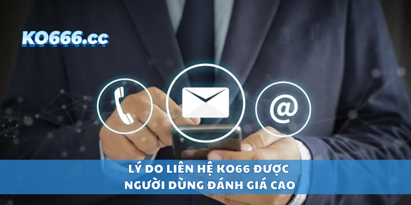 Lý do liên hệ KO66 được người dùng đánh giá cao