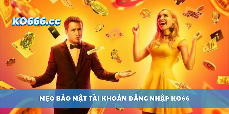 Mẹo bảo mật tài khoản đăng nhập KO66