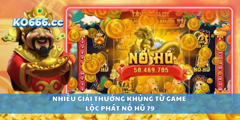 Nhiều giải thưởng khủng từ game lộc phát nổ hũ 79