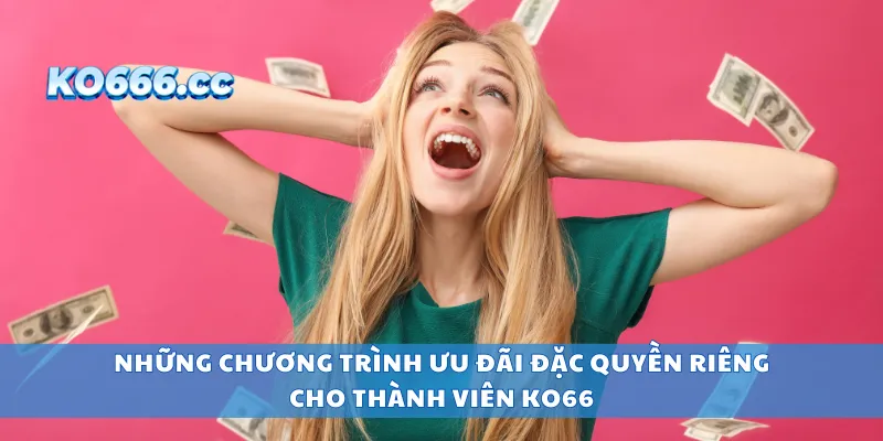 Những chương trình ưu đãi đặc quyền riêng cho thành viên