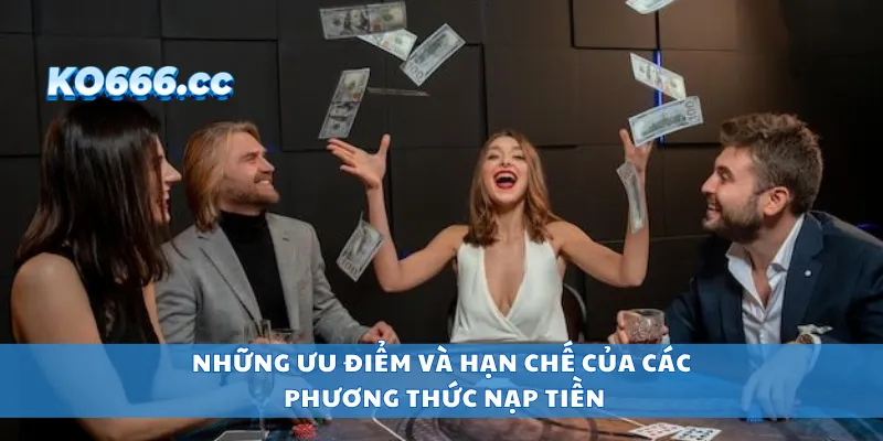 Những ưu điểm và hạn chế của các phương thức nạp tiền