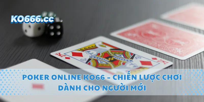Poker Online KO66 – Chiến Lược Chơi Dành Cho Người Mới