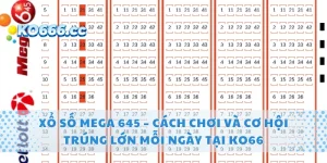 Xổ Số Mega 645 – Cách Chơi Và Cơ Hội Trúng Lớn Mỗi Ngày Tại KO66