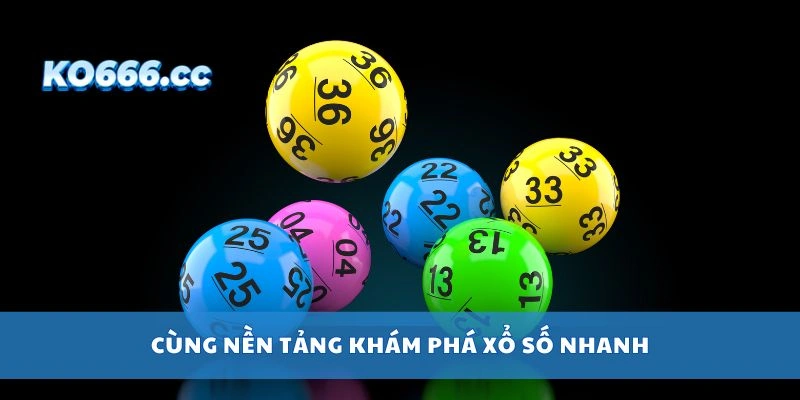Cùng nền tảng khám phá xổ số nhanh